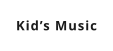 Kid’s Music